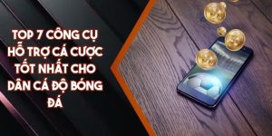 Top 7 Công Cụ Hỗ Trợ Cá Cược Tốt Nhất Cho Dân Cá Độ Bóng Đá