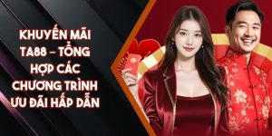 Khuyến Mãi TA88 – Tổng Hợp Các Chương Trình Ưu Đãi Hấp Dẫn
