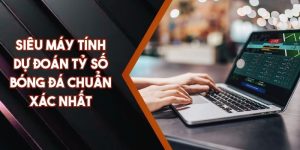 Siêu Máy Tính Dự Đoán Tỷ Số Bóng Đá Chuẩn Xác Nhất