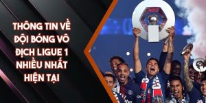 Thông Tin Về Đội Bóng Vô Địch Ligue 1 Nhiều Nhất Hiện Tại
